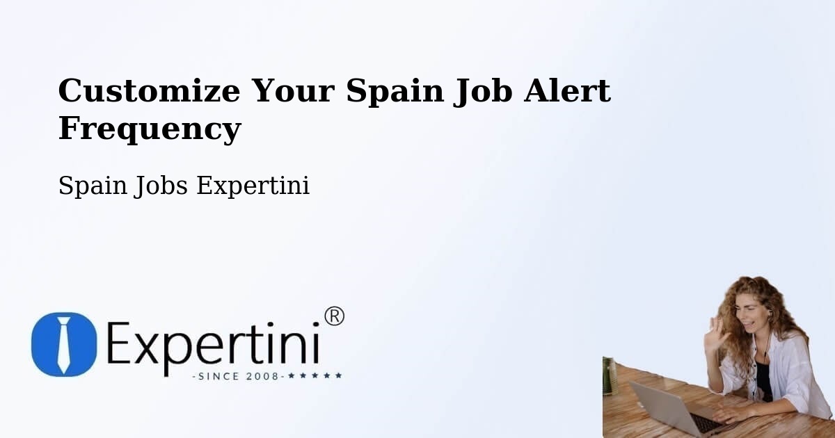 Customize Your Spain Job Alert Frequency - Spain Jobs Expertini